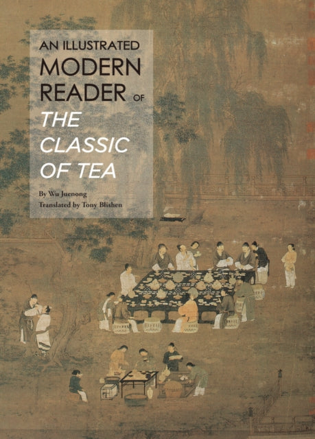Book cover of: Illustrated Modern Reader of 'The Classic of Tea'. By: Juenong Wu