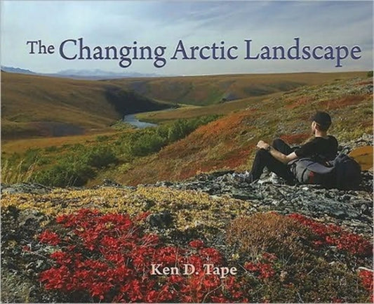 Book cover of: Changing Arctic Landscape. By: Ken Tape