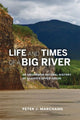Book cover of: Life and Times of a Big River. By: Peter J. Marchand
