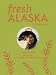 Book cover of: Fresh Alaska Cookbook. By: Rob Kinneen