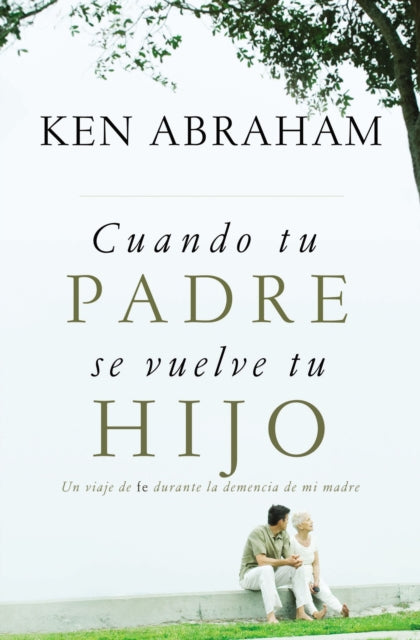 Book cover of: Cuando tu padre se vuelve tu hijo. By: Ken Abraham
