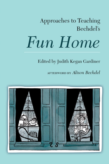 Book cover of: Approaches to Teaching Bechdel's Fun Home. By: Judith Kegan Gardiner