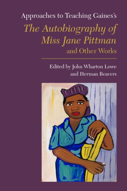 Book cover of: Approaches to Teaching Gaines's the Autobiography of Miss Jane Pittman and Other Works. By: John Wharton Lowe