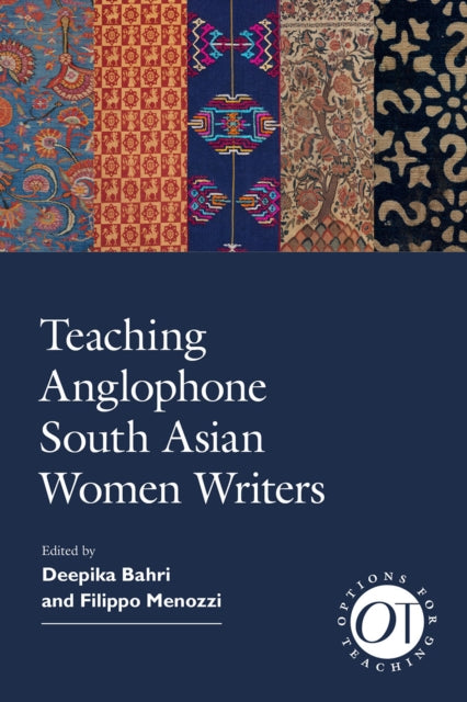 Book cover of: Teaching Anglophone South Asian Women Writers. By: Deepika Bahri