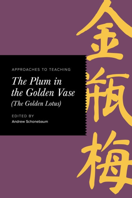 Book cover of: Approaches to Teaching the Plum in the Golden Vase (the Golden Lotus). By: Andrew Schonebaum