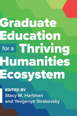 Graduate Education for a Thriving Humanities Ecosystem