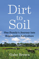 Dirt to Soil, One Family’s Journey into Regenerative Agriculture 9781603587631 Gabe Brown