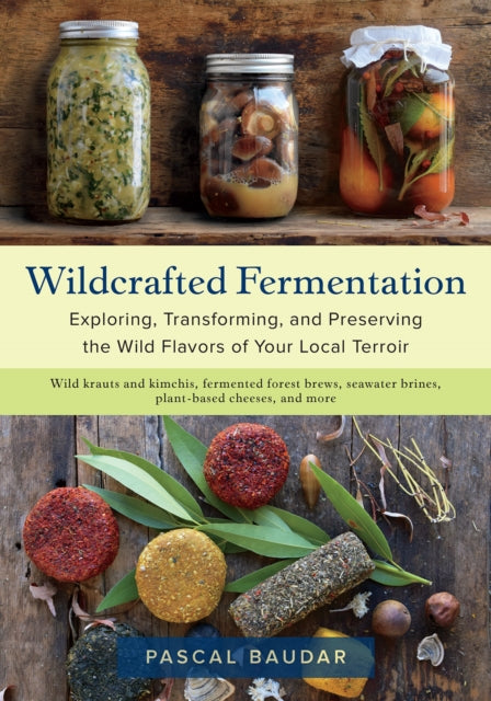 Book cover of: Wildcrafted Fermentation. By: Pascal Baudar