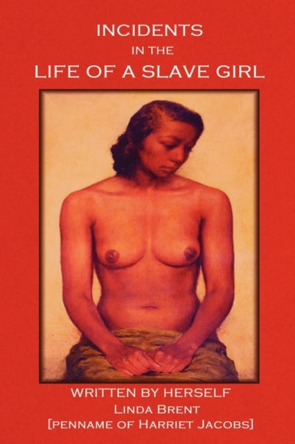 Book cover of: Incidents in the Life of a Slave Girl. By: Harriet A. Jacobs