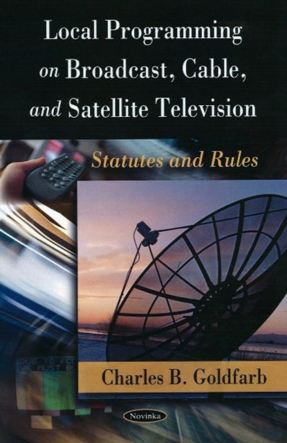 Book cover of: Local Programming on Broadcast, Cable & Satellite Television. By: Charles B. Goldfarb