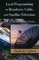 Book cover of: Local Programming on Broadcast, Cable & Satellite Television. By: Charles B. Goldfarb