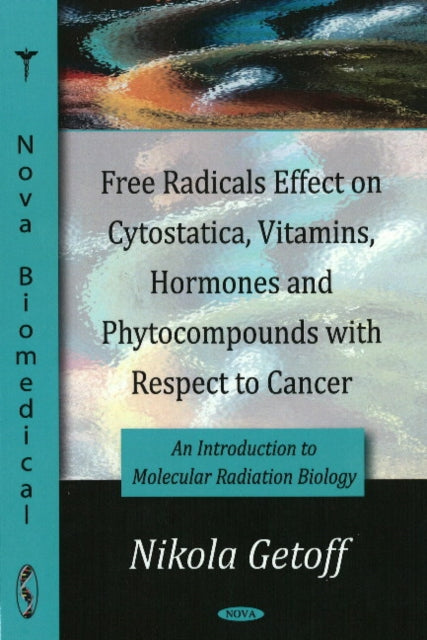 Book cover of: Free Radicals Effect on Cytostatica, Vitamins, Hormones & Phytocompounds with Respect to Cancer. By: Nikola Getoff