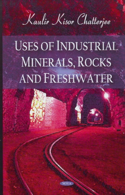 Book cover of: Uses of Industrial Minerals, Rocks & Freshwater. By: Kaulir Kisor Chatterjee