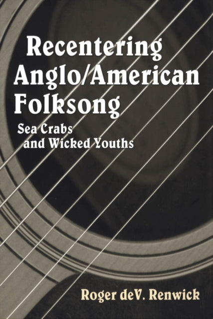 Book cover of: Recentering Anglo/American Folksong. By: Roger deV Renwick