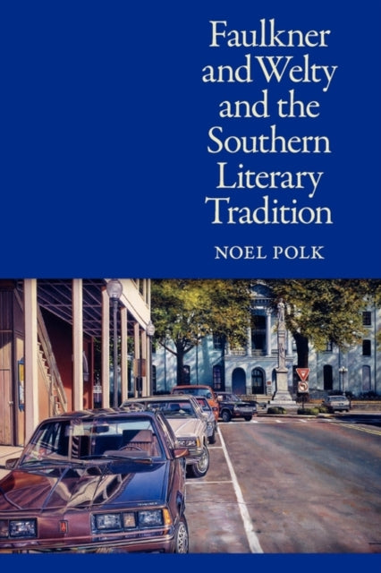 Book cover of: Faulkner and Welty and the Southern Literary Tradition. By: Noel Polk