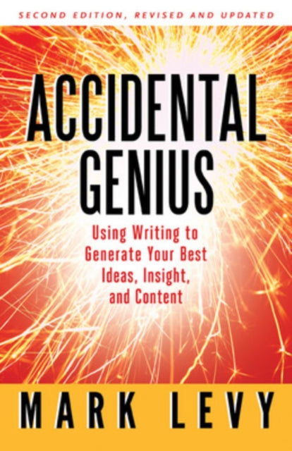 Book cover of: Accidental Genius: Using Writing to Generate Your Best Ideas, Insight, and Content. By: Levy, Mark