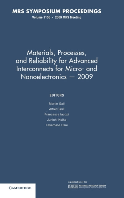 Book cover of: Materials, Processes and Reliability for Advanced Interconnects for Micro- and Nanoelectronics — 2009: Volume 1156. By: Symposium D, "Materials, Processes, and Reliability for Advanced Interconnects for Micro- and Nanoelectronics" (2009 San Francisco, Calif.)