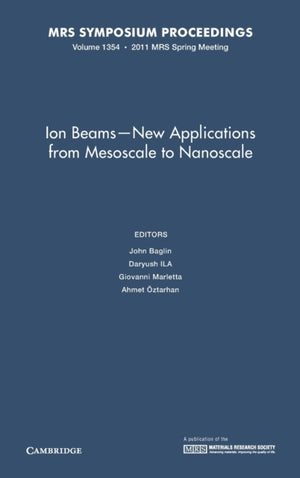 Ion Beams - New Applications from Mesoscale to Nanoscale: Volume 1354