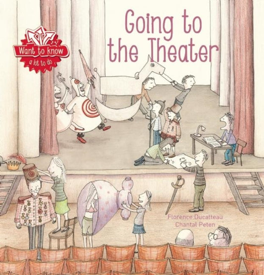 Book cover of: Want to Know: Going To the Theater. By: Florence Ducatteau