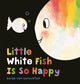 Book cover of: Little White Fish Is So Happy. By: Guido van Genechten
