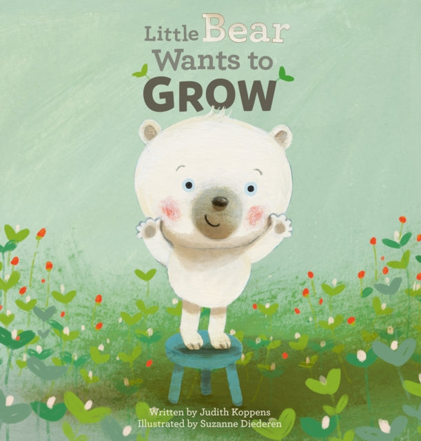 Book cover of: Little Bear Wants to Grow. By: Judith Koppens