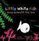 Book cover of: Little White Fish Deep in the Sea. By: Guido van Genechten