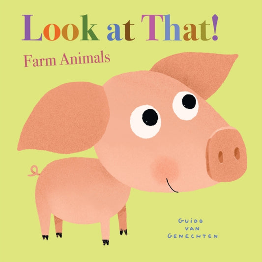 Book cover of: Look at That! Farm Animals. By: Guido van Genechten