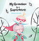 Book cover of: My Grandma Is a Superhero. By: Marloes van Loon