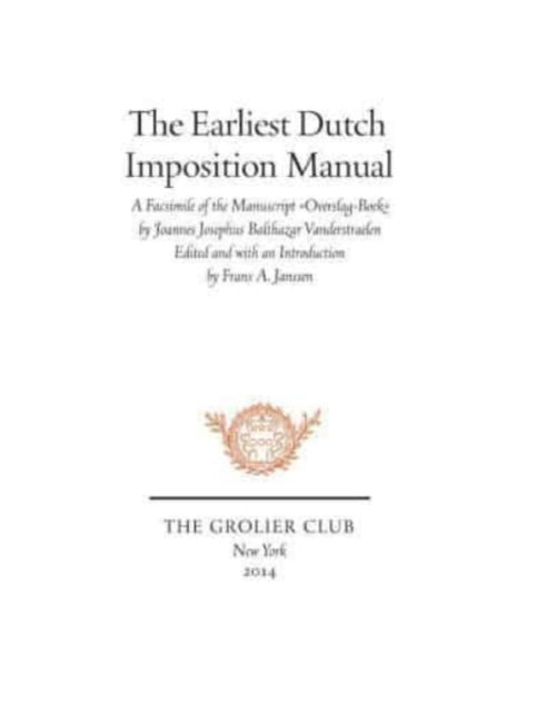Book cover of: Earliest Dutch Imposition Manual – Facsimile of the Manuscript Overslag–Boek by Joannes Josephus Balthazar Vanderstraelen. By: Frans A. Janssen