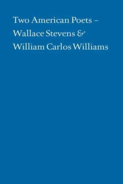 Book cover of: Two American Poets – Wallace Stevens and William Carlos Williams. By: Alan Klein