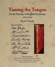Book cover of: Taming the Tongue in the Heyday of English Grammar (1711–1851). By: Bryan A. Garner