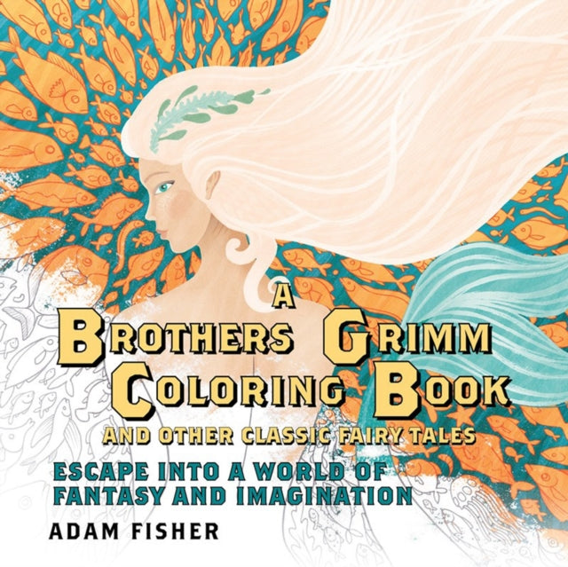 Book cover of: Brothers Grimm Coloring Book and Other Classic Fairy Tales. By: Adam Fisher