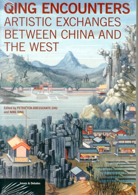 Book cover of: Qing Encounters  - Artistic Exchanged between China and the West. By: Petra ten-Doesschate Chu