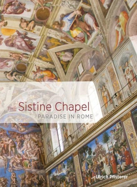 Book cover of: Sistine Chapel - Paradise in Rome. By: Ulrich Pfisterer