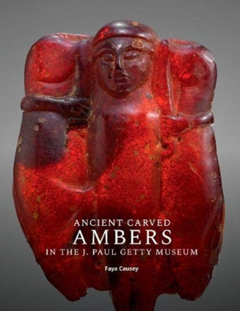 Book cover of: Ancient Carved Ambers in the J. Paul Getty Museum. By: Faya Causey