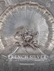 Book cover of: French Silver in the J. Paul Getty Museum. By: Charissa Bremer-David