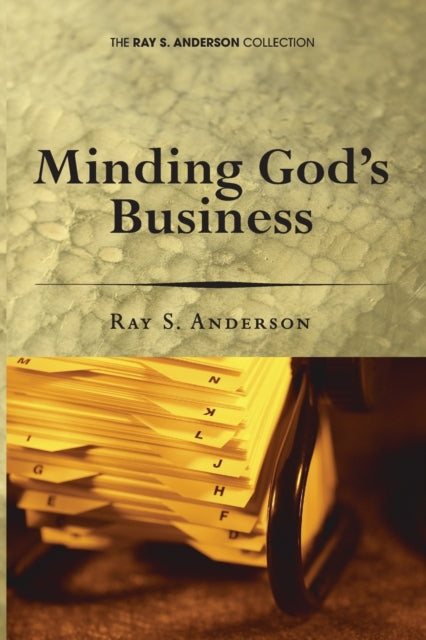 Book cover of: Minding God's Business. By: Ray S. Anderson