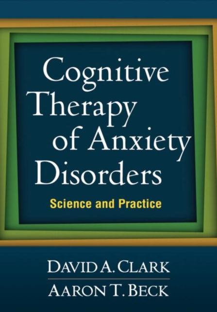 Book cover of: Cognitive Therapy of Anxiety Disorders. By: Clark, David A.