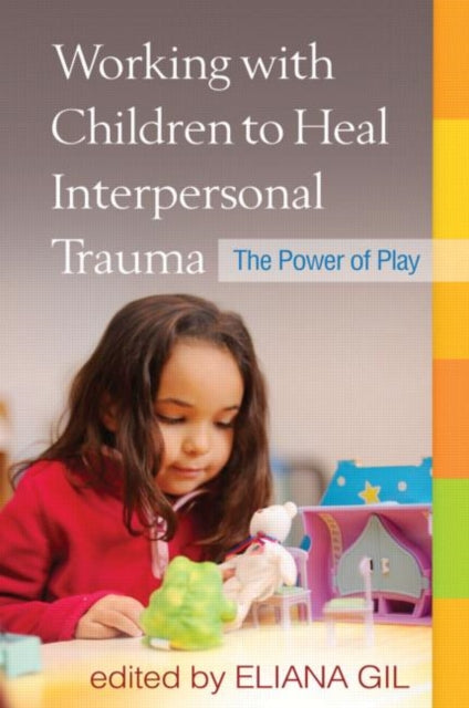 Book cover of: Working with Children to Heal Interpersonal Trauma. By: Eliana Gil