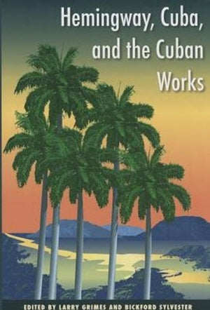 Hemingway, Cuba and the Cuban Works