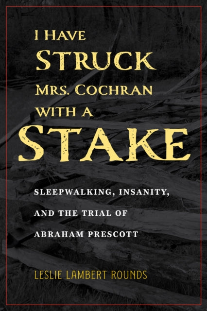 Book cover of: I Have Struck Mrs. Cochran with a Stake. By: Leslie Lambert Rounds