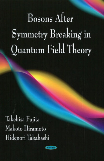Book cover of: Bosons After Symmetry Breaking in Quantum Field Theory. By: T. Fujita