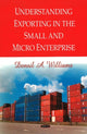 Book cover of: Understanding Exporting in the Small & Micro Enterprise. By: Densil A. Williams