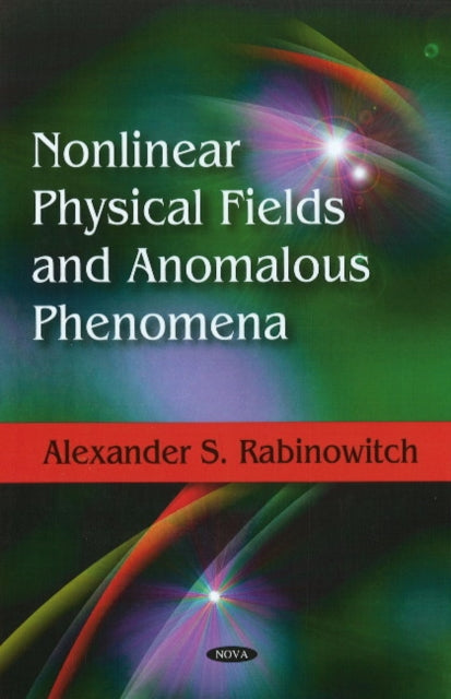 Book cover of: Nonlinear Physical Fields & Anomalous Phenomena. By: Alexander S. Rabinowitch
