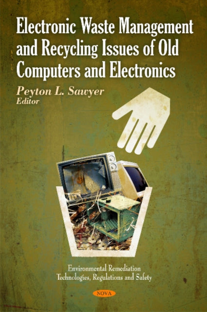 Book cover of: Electronic Waste Management & Recycling Issues of Old Computers & Electronics. By: Peyton L. Sawyer