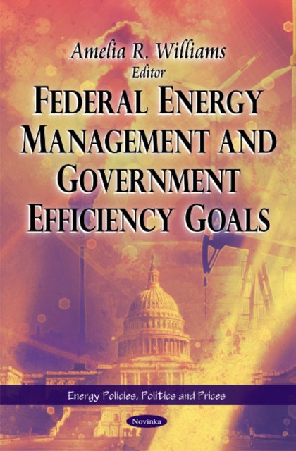 Book cover of: Federal Energy Management & Government Efficiency Goals. By: Amelia R. Williams