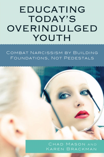 Book cover of: Educating Today's Overindulged Youth. By: Chad Mason