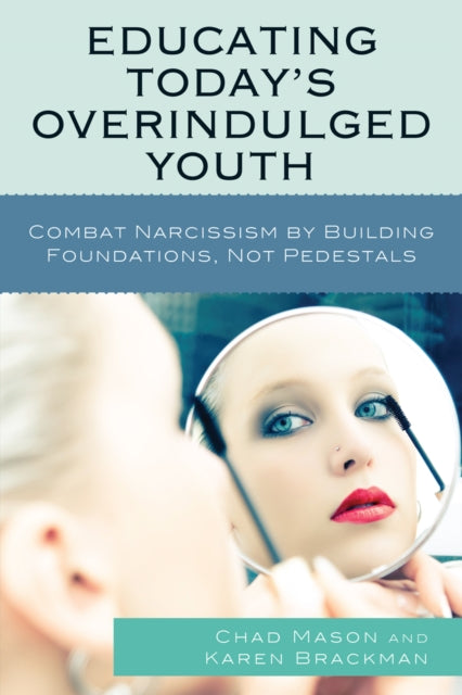 Book cover of: Educating Today's Overindulged Youth. By: Chad Mason