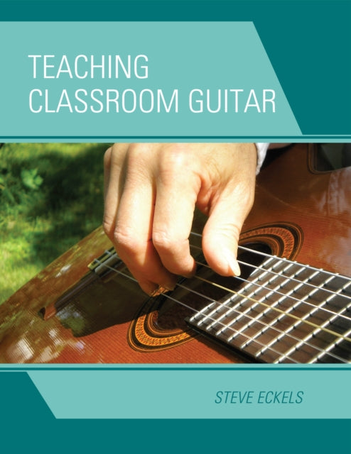 Book cover of: Teaching Classroom Guitar. By: Steven Zdenek Eckels