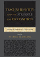 Book cover of: Teacher Identity and the Struggle for Recognition. By: Patrick M. Jenlink
